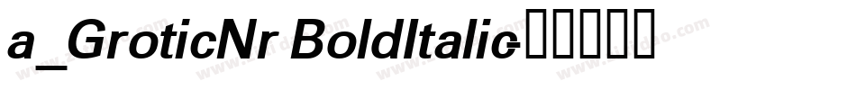 a_GroticNr BoldItalic字体转换